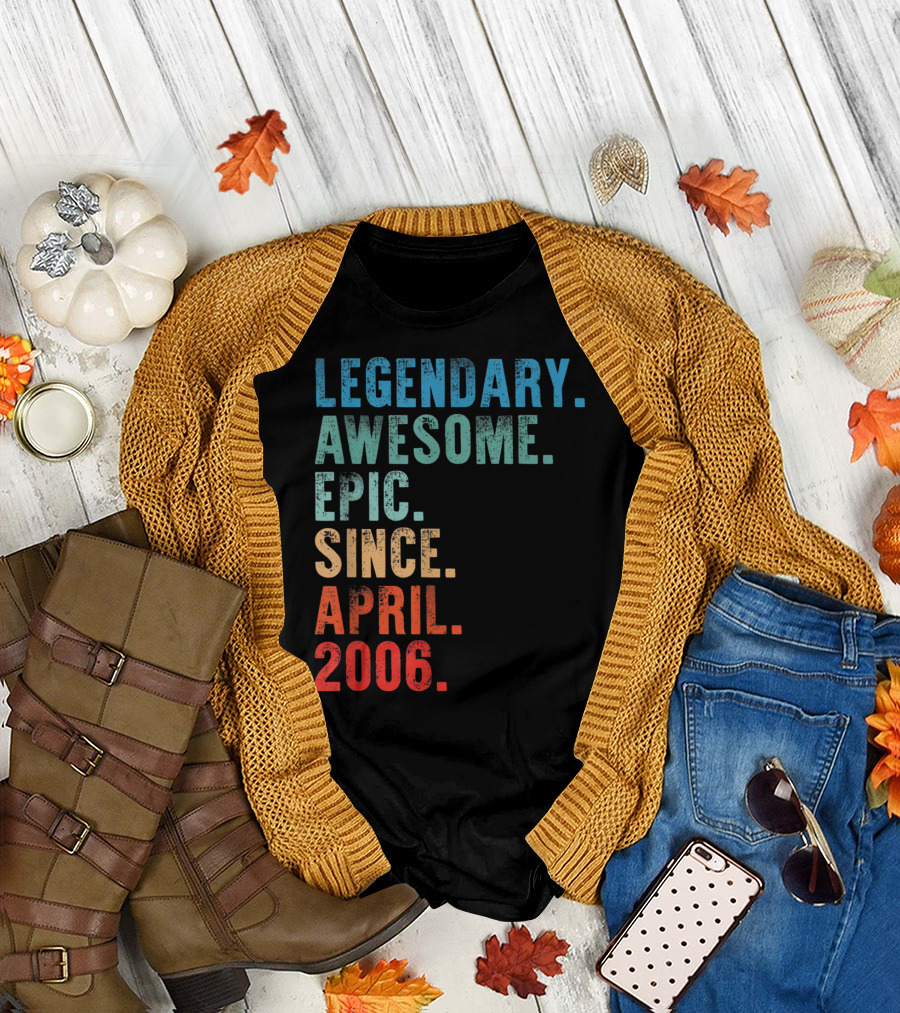 Legendary Awesome Epic Since April 2006 T-Shirt