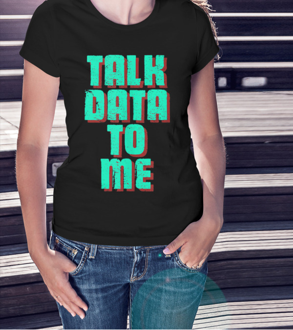 Talk Data To Me Funny Coders Programmers T-Shirt