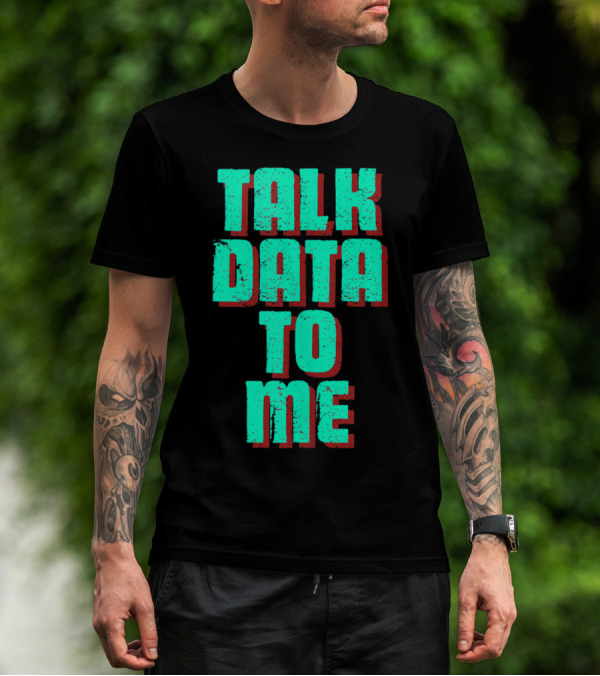 Talk Data To Me Funny Coders Programmers T-Shirt