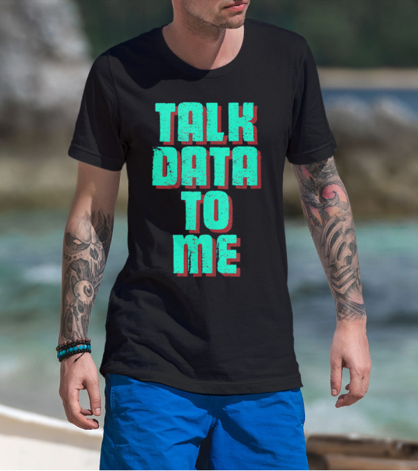 Talk Data To Me Funny Coders Programmers T-Shirt