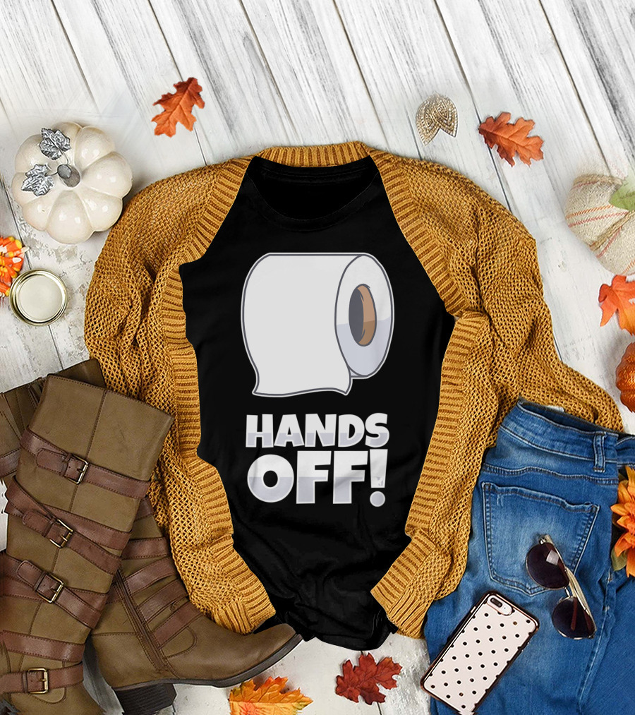 Toilet Paper Roll Hands Off Hands Off Tp T-Shirt