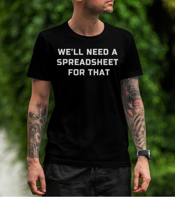 We'll Need A Spreadsheet For That T-Shirt