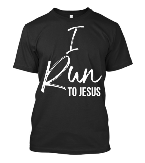 I Run To Jesus Cute Running Quote For Runners Workout T-Shirt