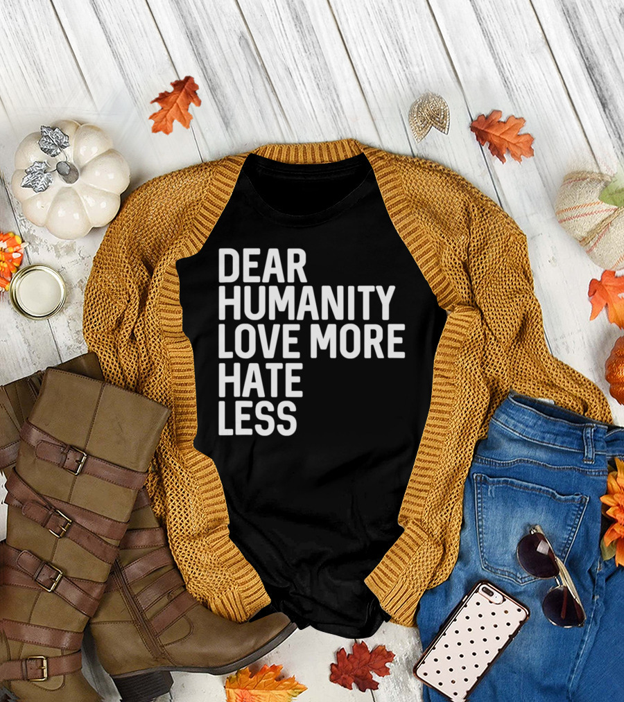 Dear Humanity Love More Hate Less Resistance March T-Shirt