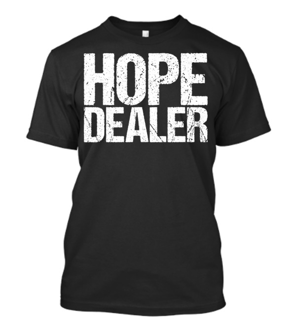 Motivational Hope Dealer Tee T-Shirt