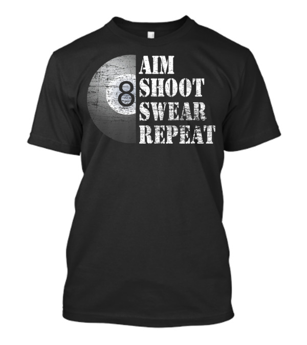 Aim Shoot Swear Repeat Funny 8 Ball Pool Billiards T-Shirt
