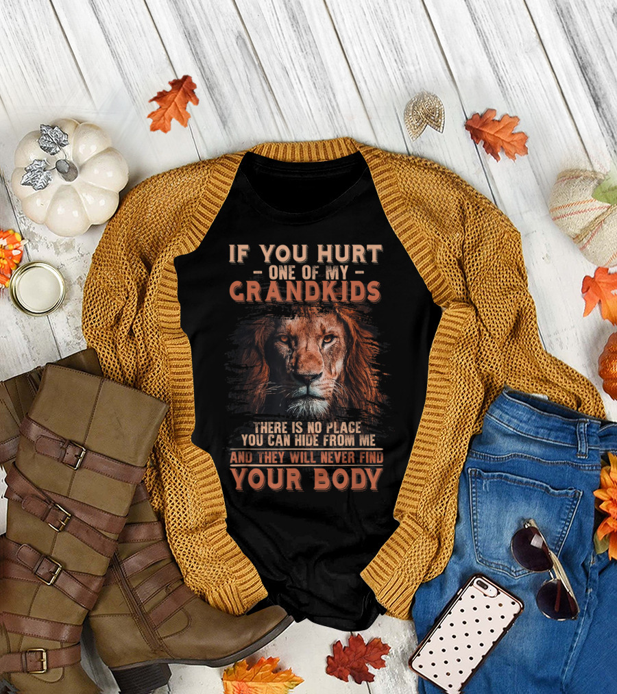 If You Hurt One Of My Grandkids Lion Grandpa There Is No Place You Can Hide From Me Your Body T-Shirt
