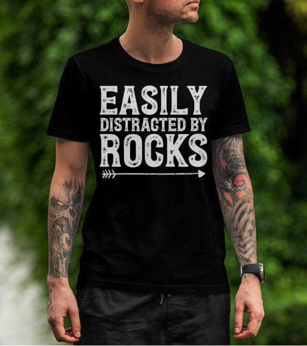 Easily Distracted By Rocks Funny Geologist Saying T-Shirt