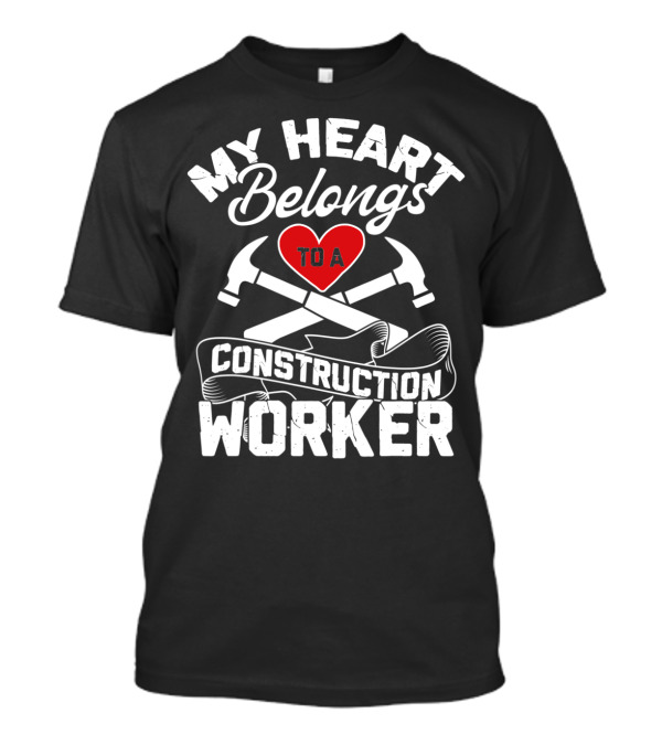 My Heart Belongs To A Construction Worker Red Heart With Crossed Hammers T-Shirt