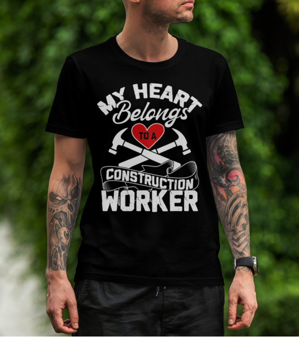 My Heart Belongs To A Construction Worker Red Heart With Crossed Hammers T-Shirt