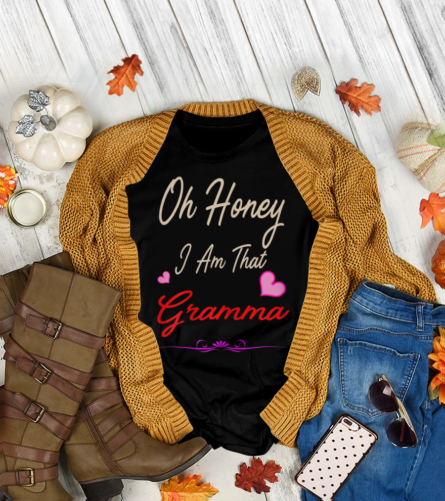 Oh Honey I Am That Gramma with Hearts Design for Mom's Day T-Shirt