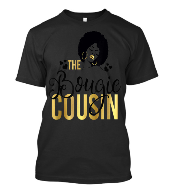 The Bougie Cousin Black Girl Magic Birthday T-Shirt