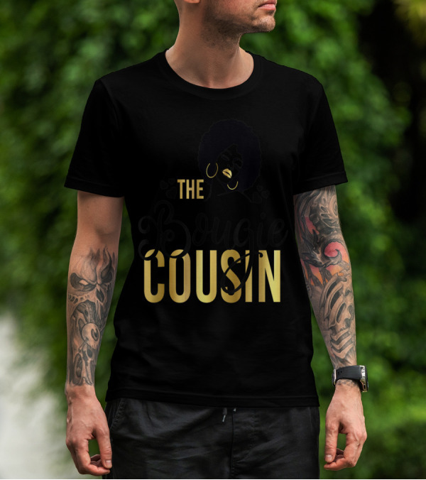 The Bougie Cousin Black Girl Magic Birthday T-Shirt