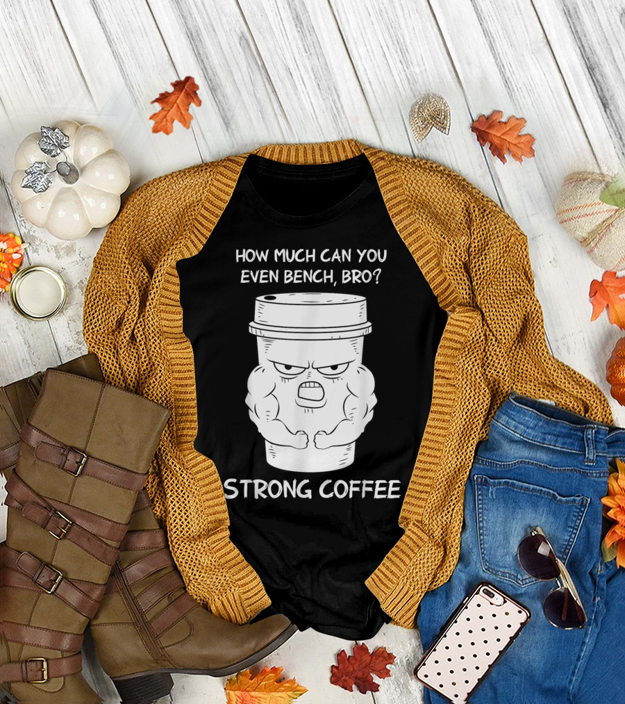 Strong Coffee Vintage Barista How Much Can You Even Bench Bro T-Shirt
