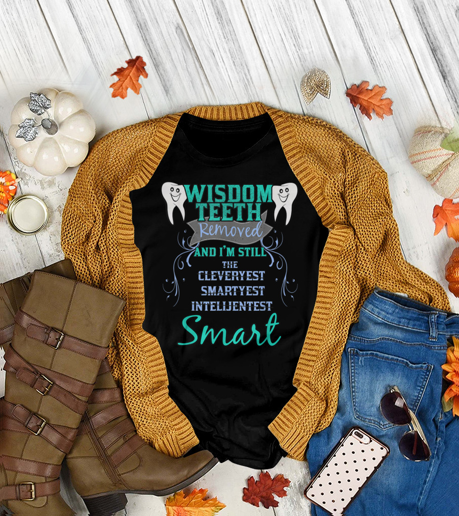 WISDOM TEETH REMOVED AND I'M STILL THE CLEVERYEST SMARTYEST INTELIJENTEST SMART T-Shirt