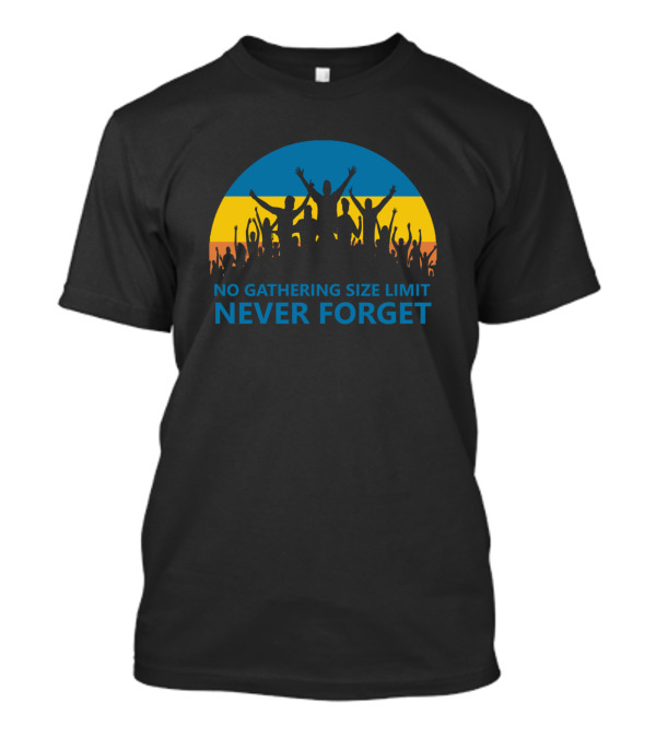 No Gathering Size Limit Never Forget T-Shirt