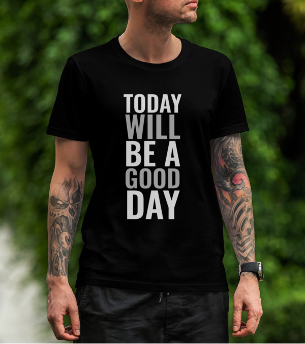 Today Will Be A Good Day Positive T-Shirt