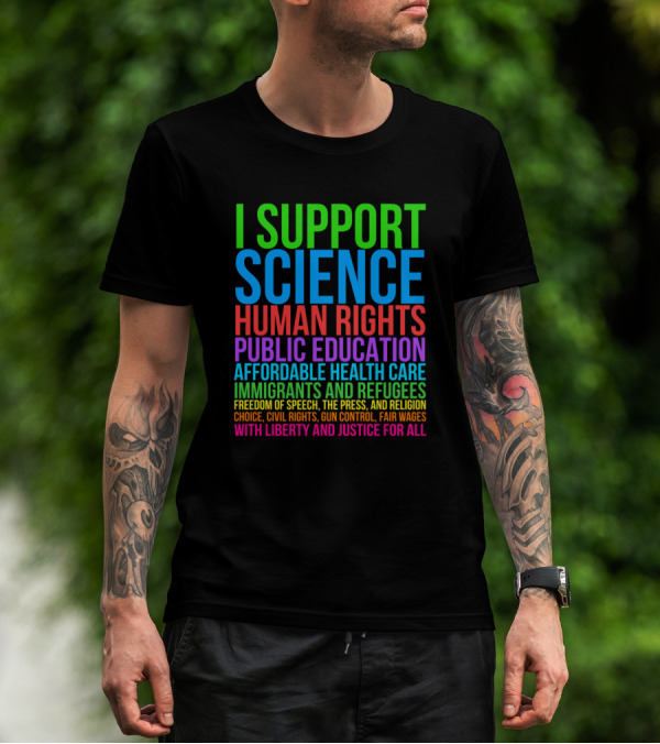 I Support Science Human Rights Public Education Affordable Health Care Immigrants And Refugees T-Shirt