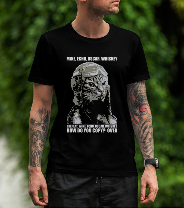 MIKE ECHO OSCAR WHISKEY I Repeat How Do You Copy Over T-Shirt
