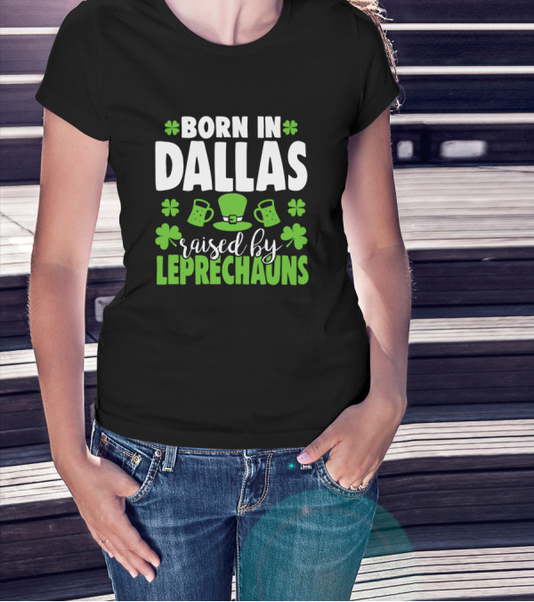 Born In Dallas Raised By Leprechauns Shamrocks Green Hat Beer Mug T-Shirt