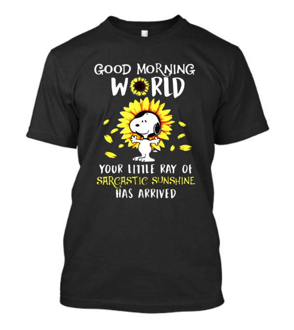 Good Morning World Your Little Ray Of Sarcastic Sunshine Has Arrived Snoopy Sunflower T-Shirt