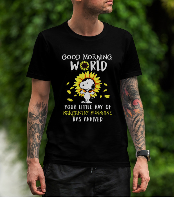 Good Morning World Your Little Ray Of Sarcastic Sunshine Has Arrived Snoopy Sunflower T-Shirt