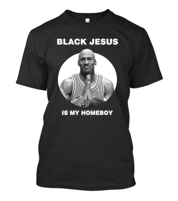 Black Jesus Is My Homeboy Jordan Basketball T-Shirt