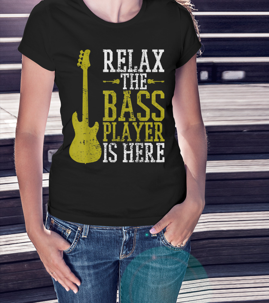 Relax The Bass Player Is Here Guitar Guitarist Rock Metal Music T-Shirt