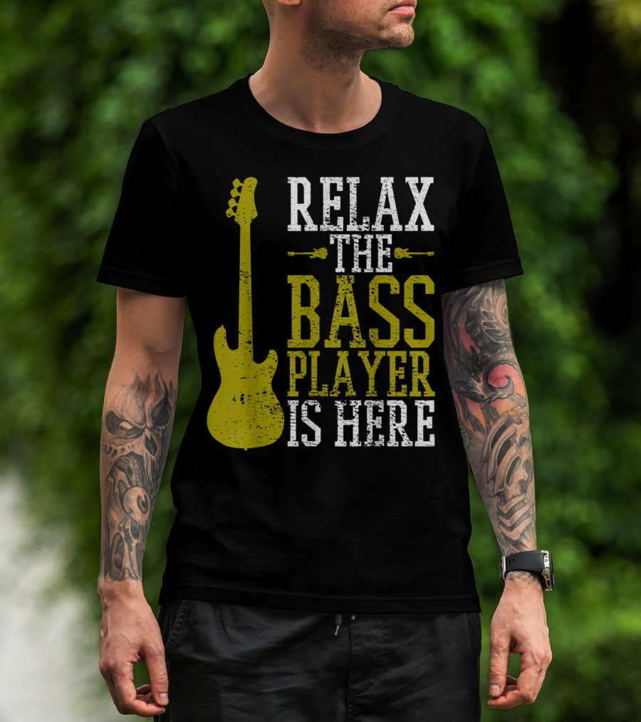 Relax The Bass Player Is Here Guitar Guitarist Rock Metal Music T-Shirt