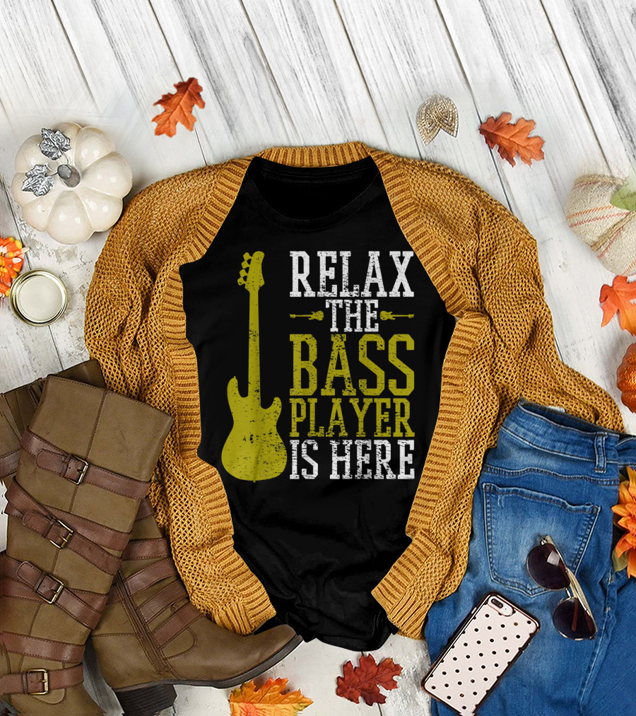Relax the Bass Player Is Here Guitar Guitarist Rock Metal Music T-Shirt