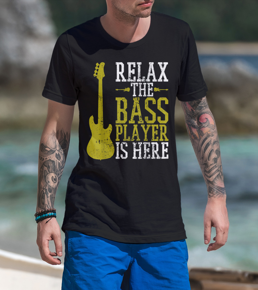 Relax The Bass Player Is Here Guitar Guitarist Rock Metal Music T-Shirt