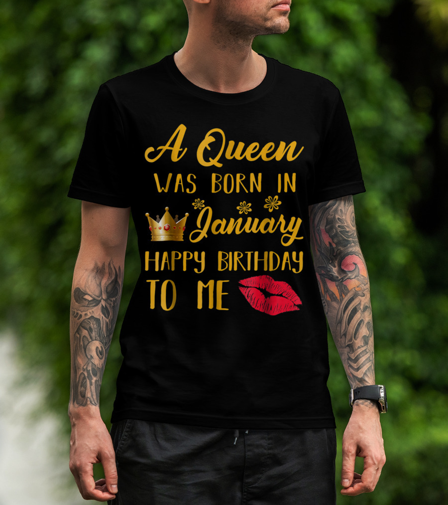A Queen Was Born In January Happy Birthday To Me With Crown And Lips T-Shirt