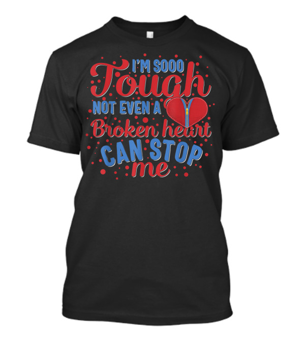 I'm Sooo Tough Not Even A Broken Heart Can Stop Me T-Shirt