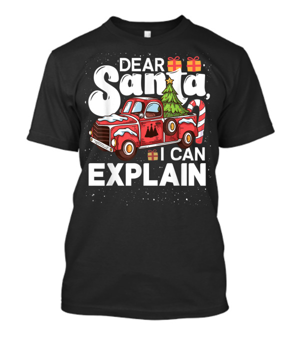 Dear Santa I Can Explain Christmas Truck With Gifts And Candy Cane Tree T-Shirt