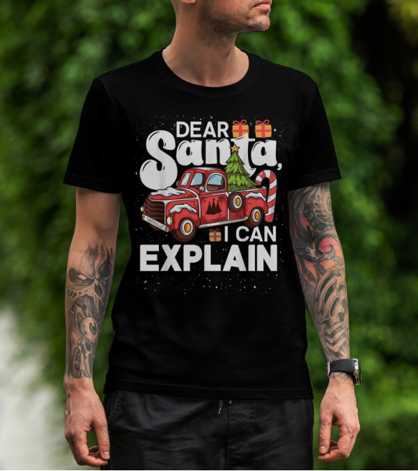 Dear Santa I Can Explain Christmas Truck With Gifts And Candy Cane Tree T-Shirt