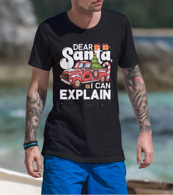 Dear Santa I Can Explain Christmas Truck With Gifts And Candy Cane Tree T-Shirt