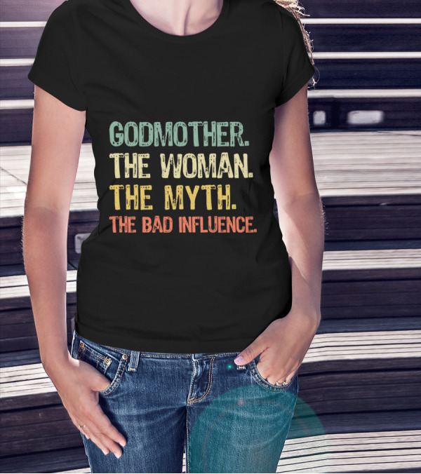 Godmother The Woman The Myth The Bad Influence T-Shirt