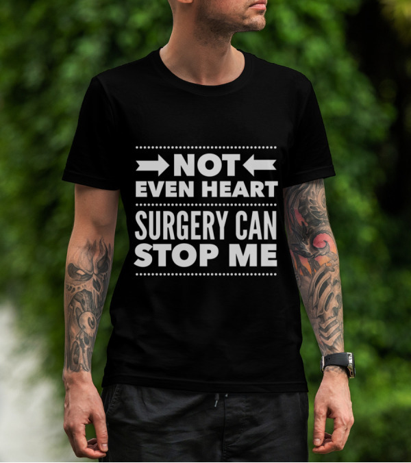 Not Even Heart Surgery Can Stop Me Post Surgery Gag Get Well Soon T-Shirt