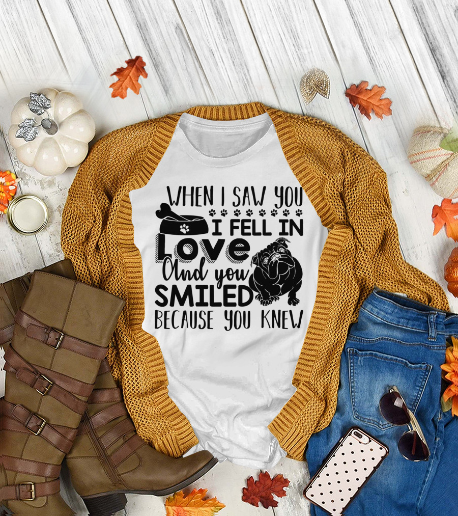 When I Saw You I Fell in Love and You Smiled Because You Knew Bulldog T-Shirt