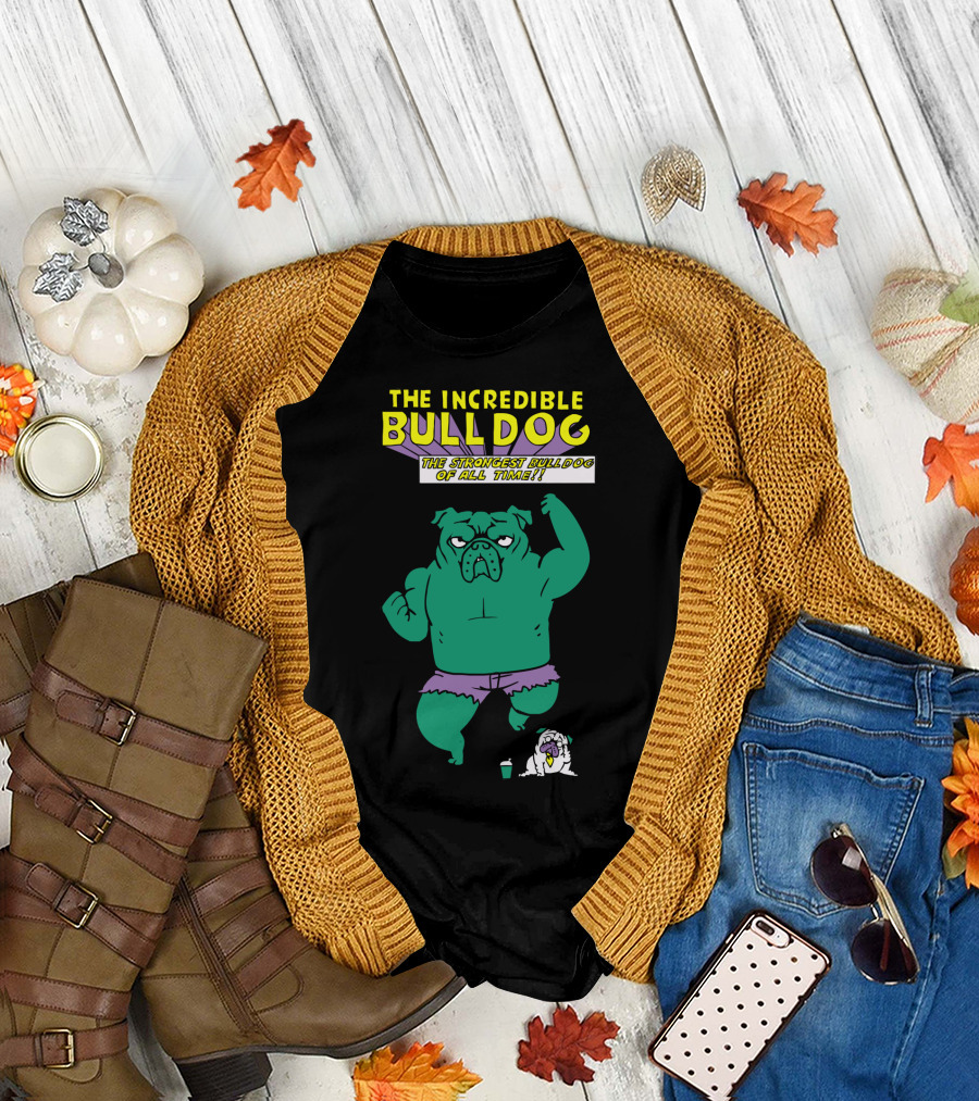 The Incredible Bulldog The Strongest Bulldog Of All Time T-Shirt
