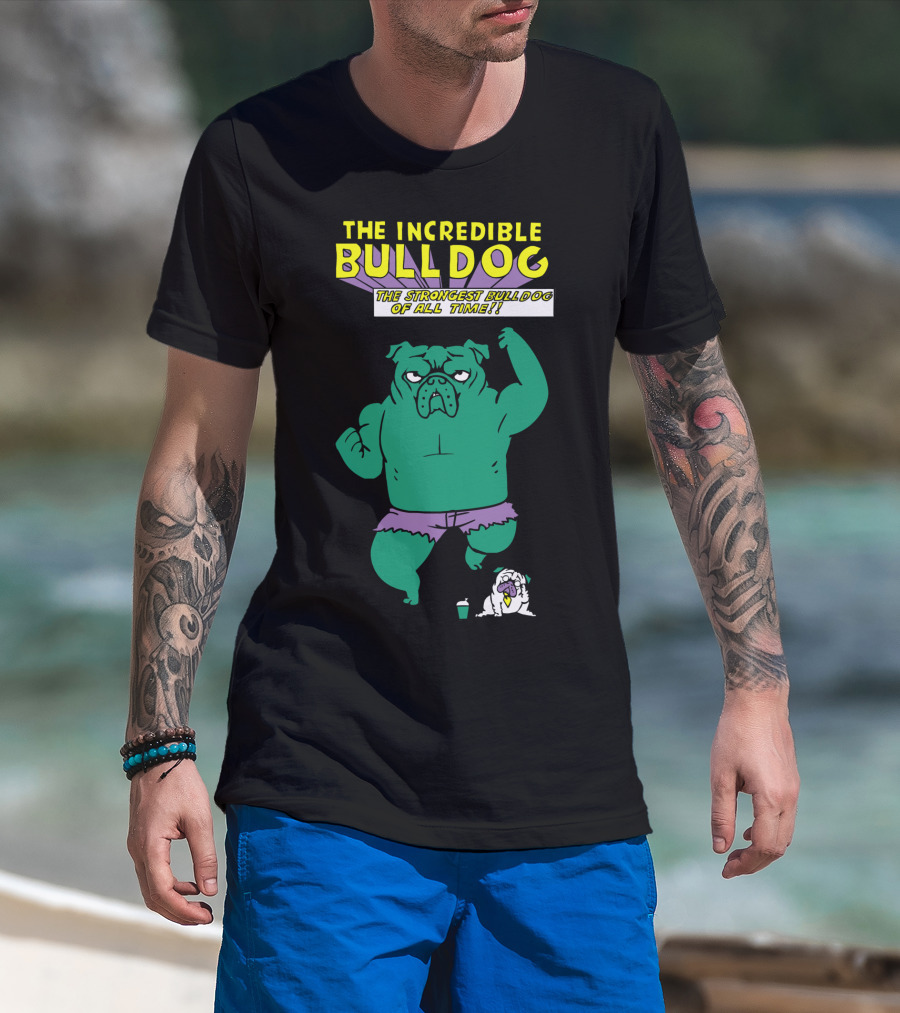 The Incredible Bulldog The Strongest Bulldog Of All Time T-Shirt