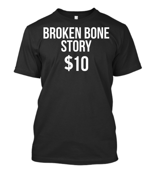 Broken Bone Story $10 Funny Broken Bones Club T-Shirt