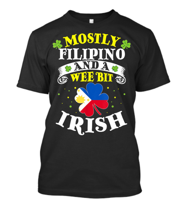 MOSTLY FILIPINO AND A WEE BIT IRISH T-Shirt