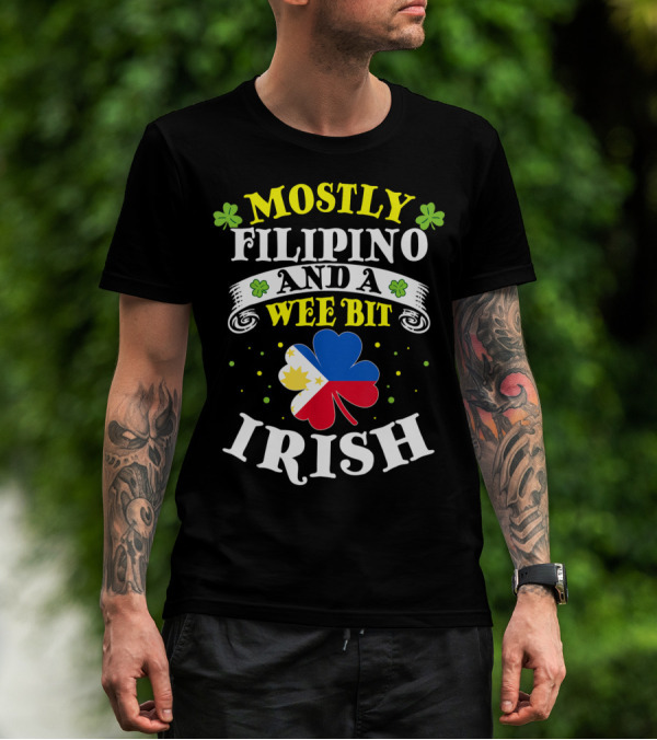 MOSTLY FILIPINO AND A WEE BIT IRISH T-Shirt