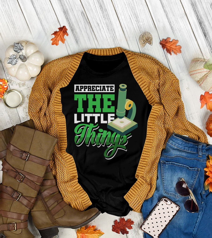 Appreciate The Little Things Scientist Microscope T-Shirt