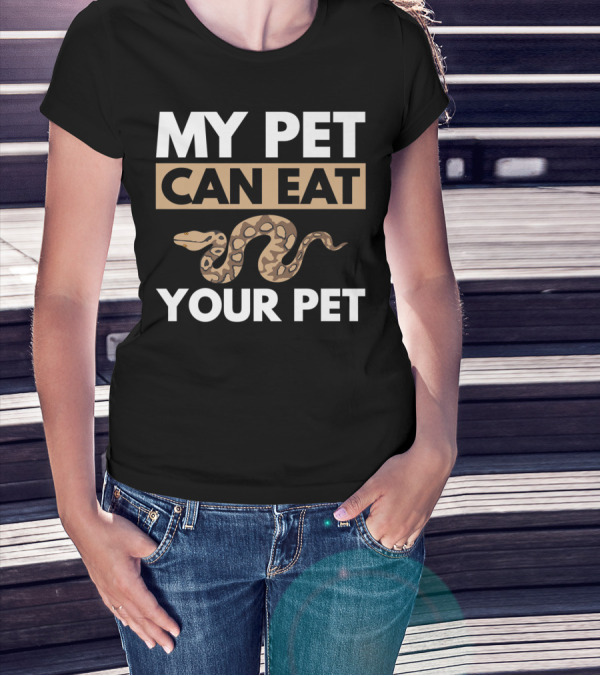 My Pet Can Eat Your Pet Python Snake T-Shirt