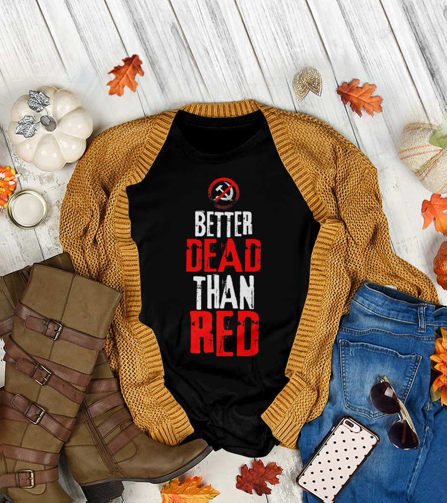 Better Dead Than Red Anti-Communist Symbol Political T-Shirt