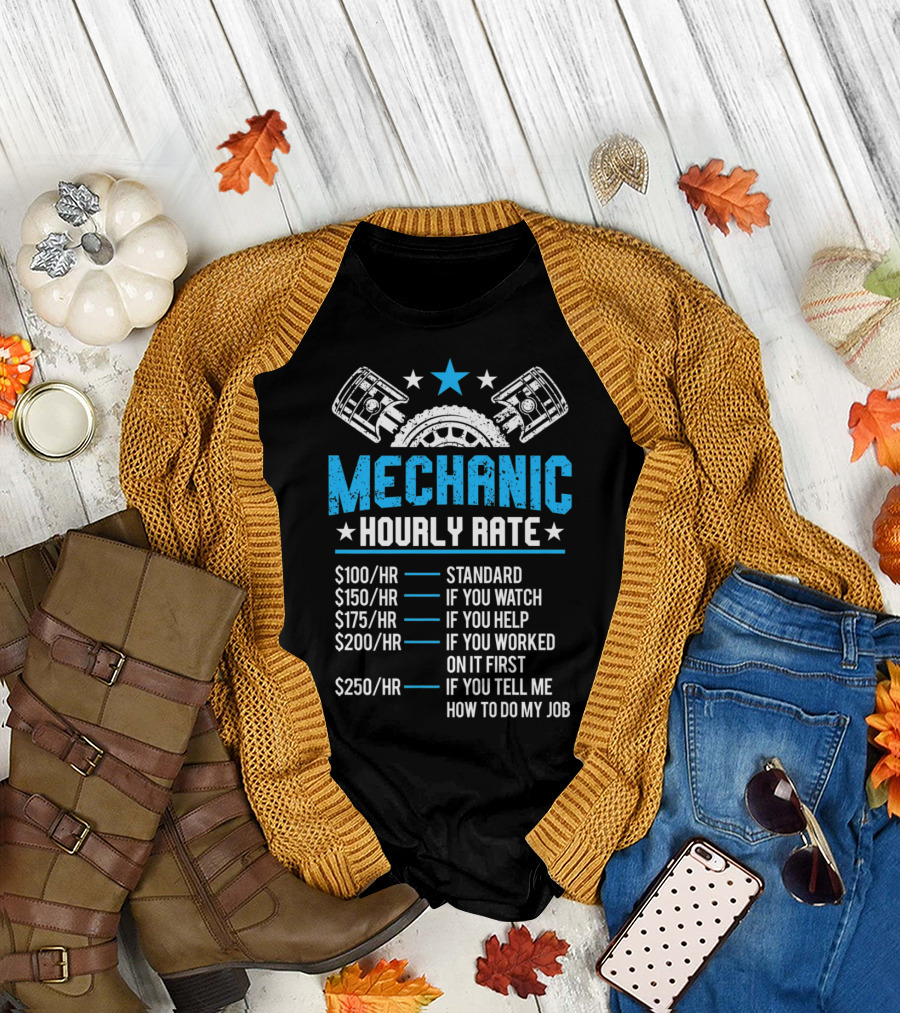 Funny Mechanic Hourly Rate Standard If You Watch If You Help If You Worked On It First If You Tell Me How To Do My Job T-Shirt