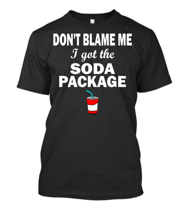 Don't Blame Me I Got The Soda Package Red Cup Straw T-Shirt