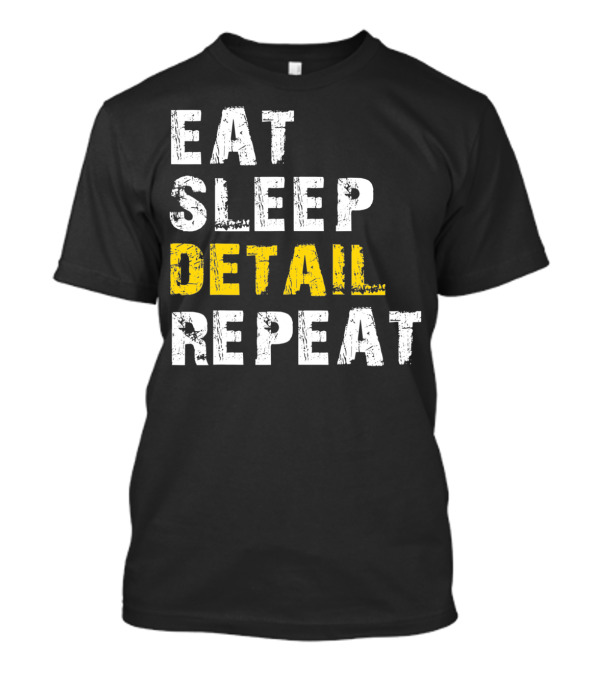 Eat Sleep Detail Repeat Detailer Auto De T-Shirt